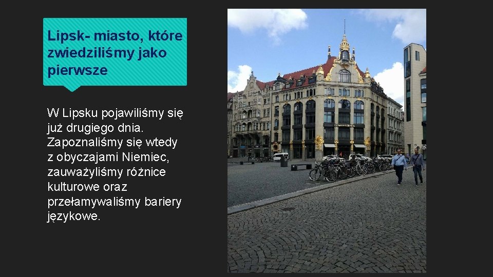 Lipsk- miasto, które zwiedziliśmy jako pierwsze W Lipsku pojawiliśmy się już drugiego dnia. Zapoznaliśmy Lipsk- miasto, które zwiedziliśmy jako pierwsze W Lipsku pojawiliśmy się już drugiego dnia. Zapoznaliśmy