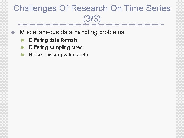 Challenges Of Research On Time Series (3/3) ± Miscellaneous data handling problems ® Differing