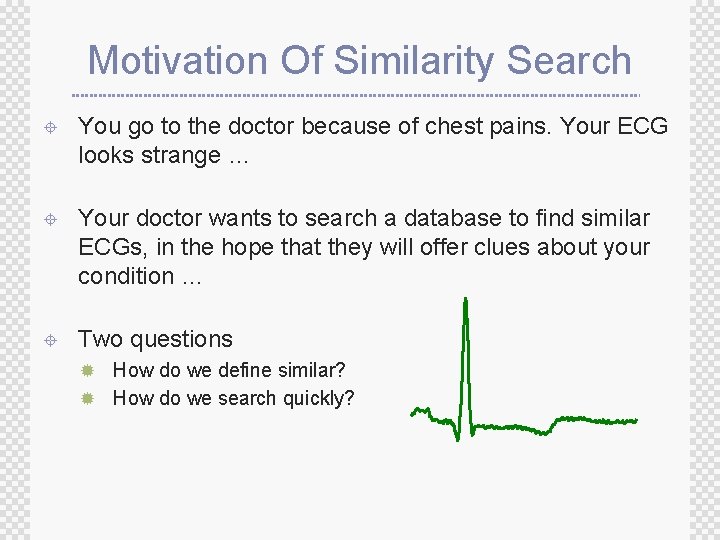 Motivation Of Similarity Search ± You go to the doctor because of chest pains.