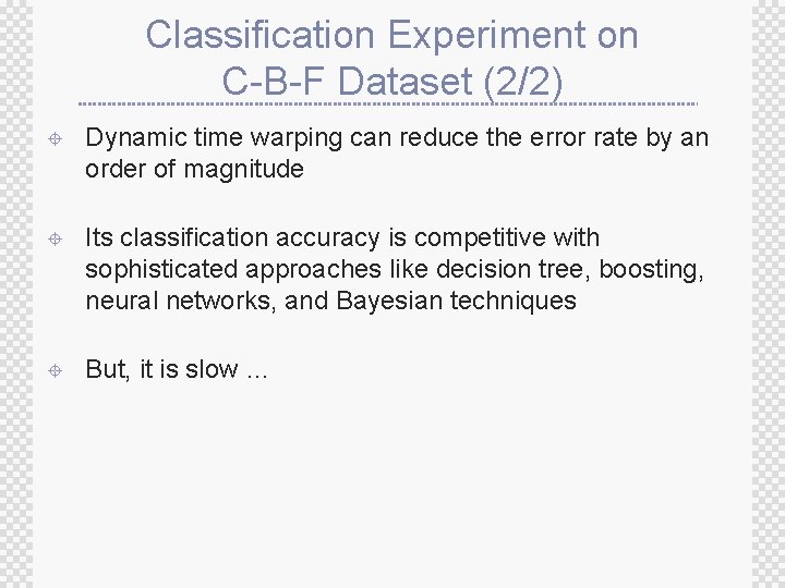 Classification Experiment on C-B-F Dataset (2/2) ± Dynamic time warping can reduce the error