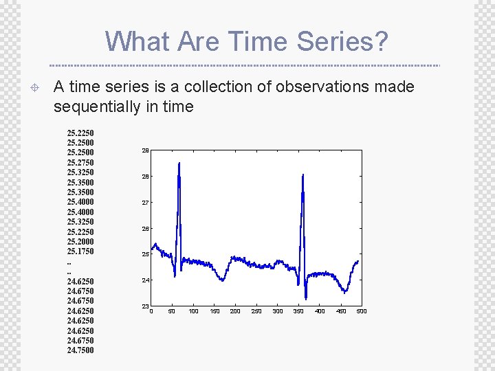 What Are Time Series? ± A time series is a collection of observations made