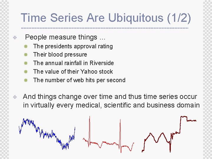 Time Series Are Ubiquitous (1/2) ± People measure things … ® The presidents approval