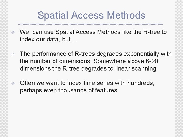 Spatial Access Methods ± We can use Spatial Access Methods like the R-tree to