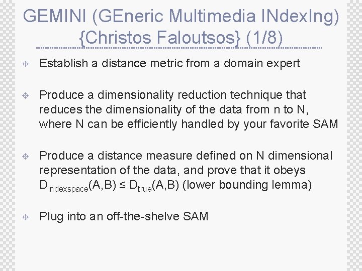 GEMINI (GEneric Multimedia INdex. Ing) {Christos Faloutsos} (1/8) ± Establish a distance metric from