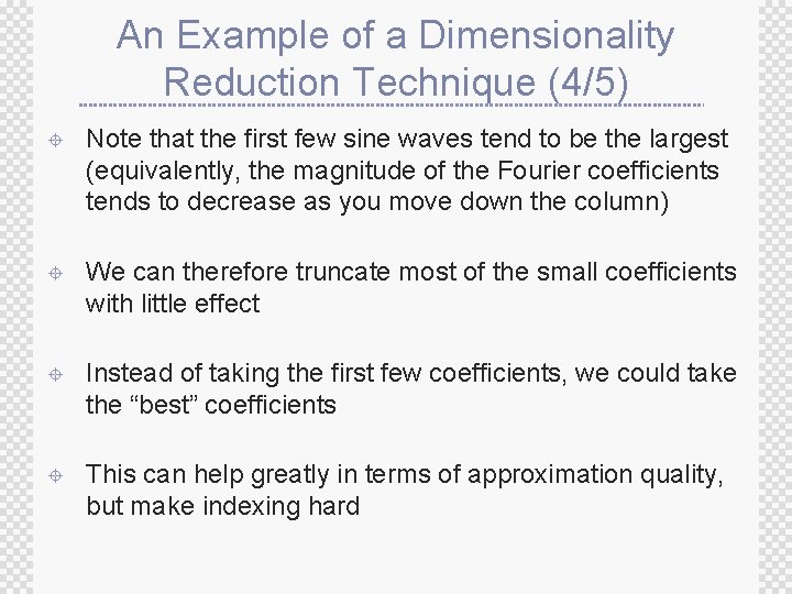 An Example of a Dimensionality Reduction Technique (4/5) ± Note that the first few