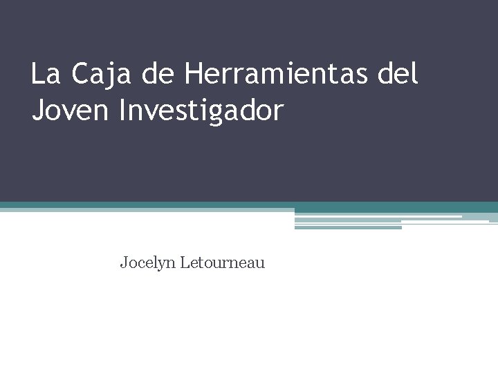 La Caja de Herramientas del Joven Investigador Jocelyn Letourneau 