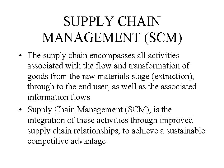 SUPPLY CHAIN MANAGEMENT (SCM) • The supply chain encompasses all activities associated with the