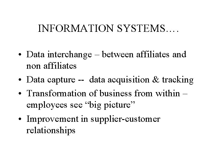 INFORMATION SYSTEMS…. • Data interchange – between affiliates and non affiliates • Data capture