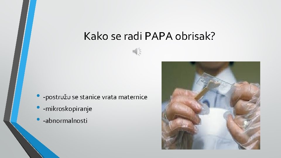 Kako se radi PAPA obrisak? • -postružu se stanice vrata maternice • -mikroskopiranje •