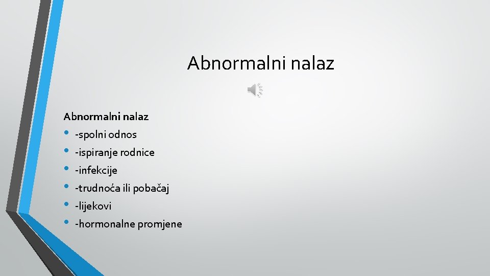 Abnormalni nalaz • • • -spolni odnos -ispiranje rodnice -infekcije -trudnoća ili pobačaj -lijekovi