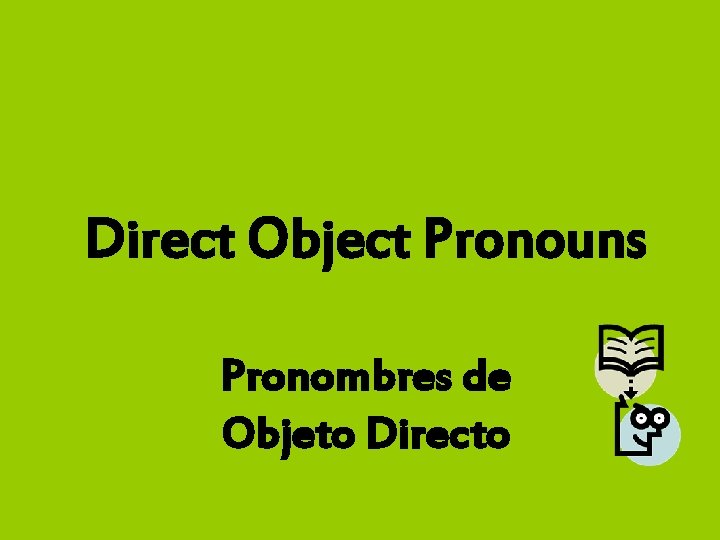 Direct Object Pronouns Pronombres de Objeto Directo 