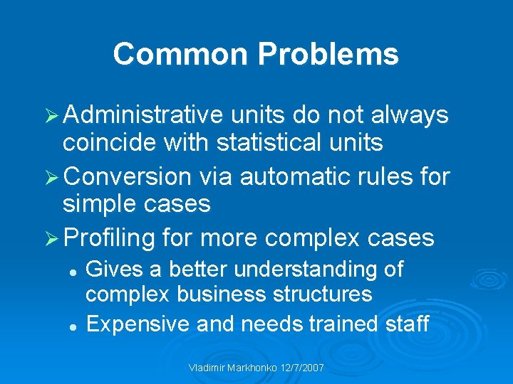 Common Problems Ø Administrative units do not always coincide with statistical units Ø Conversion