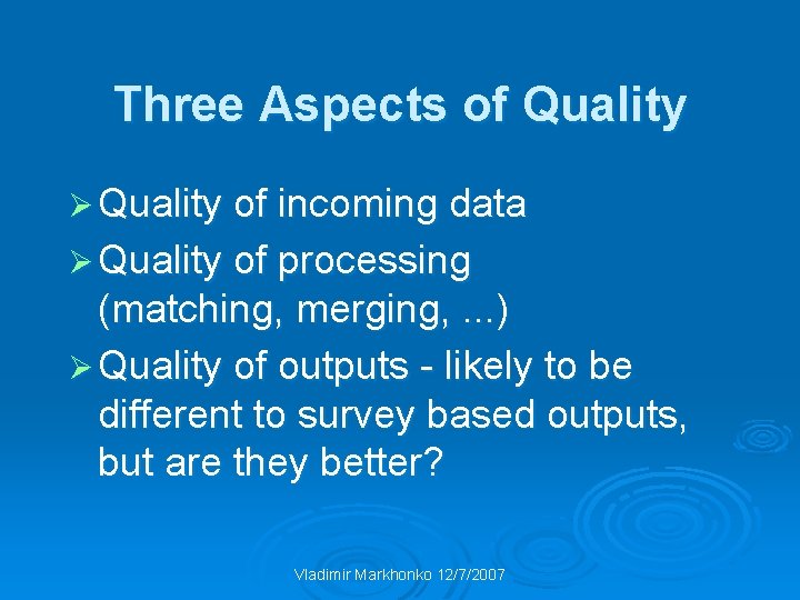 Three Aspects of Quality Ø Quality of incoming data Ø Quality of processing (matching,