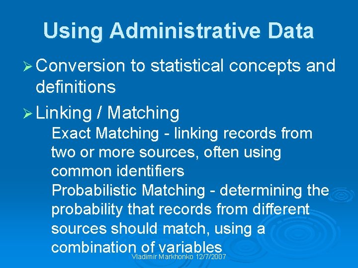 Using Administrative Data Ø Conversion to statistical concepts and definitions Ø Linking / Matching