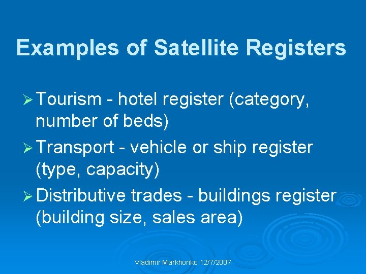 Examples of Satellite Registers Ø Tourism - hotel register (category, number of beds) Ø