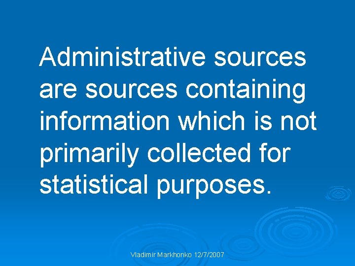 Administrative sources are sources containing information which is not primarily collected for statistical purposes.