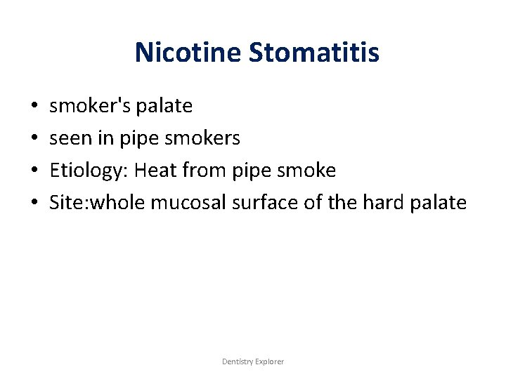 Nicotine Stomatitis • • smoker's palate seen in pipe smokers Etiology: Heat from pipe