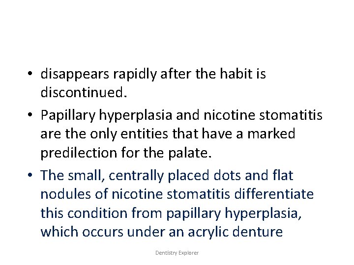  • disappears rapidly after the habit is discontinued. • Papillary hyperplasia and nicotine