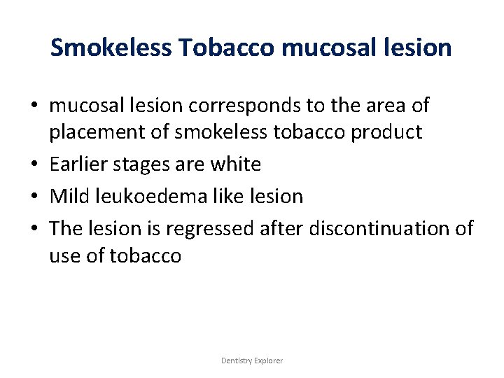 Smokeless Tobacco mucosal lesion • mucosal lesion corresponds to the area of placement of