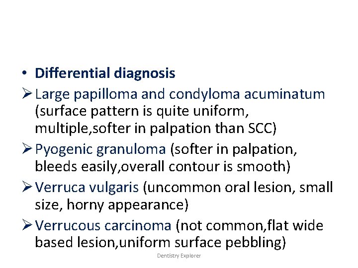  • Differential diagnosis Ø Large papilloma and condyloma acuminatum (surface pattern is quite