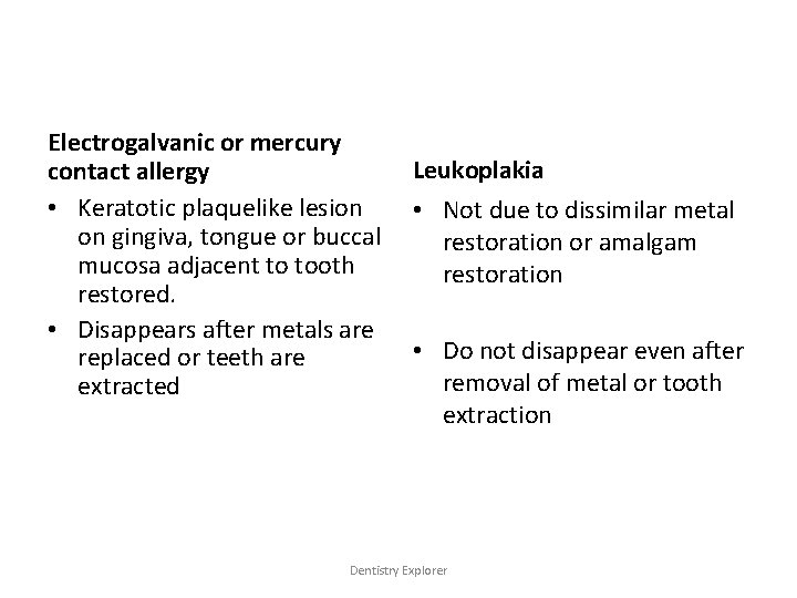 Electrogalvanic or mercury contact allergy • Keratotic plaquelike lesion on gingiva, tongue or buccal