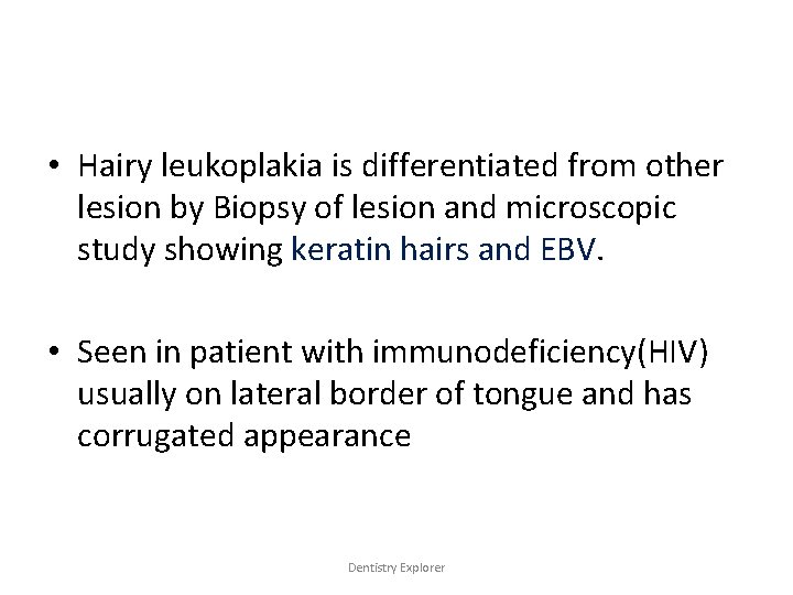  • Hairy leukoplakia is differentiated from other lesion by Biopsy of lesion and