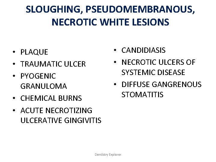 SLOUGHING, PSEUDOMEMBRANOUS, NECROTIC WHITE LESIONS • PLAQUE • TRAUMATIC ULCER • PYOGENIC GRANULOMA •