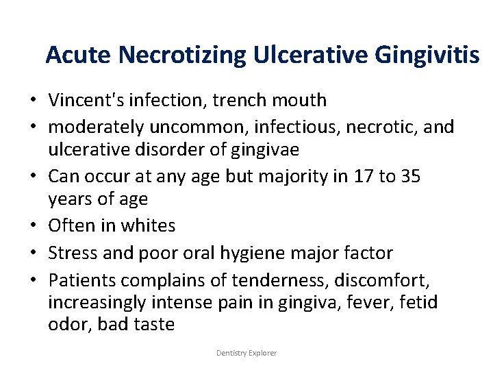 Acute Necrotizing Ulcerative Gingivitis • Vincent's infection, trench mouth • moderately uncommon, infectious, necrotic,