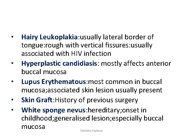  • Hairy Leukoplakia: usually lateral border of tongue: rough with vertical fissures: usually