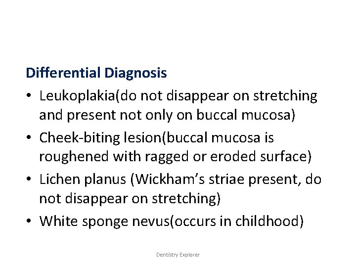 Differential Diagnosis • Leukoplakia(do not disappear on stretching and present not only on buccal