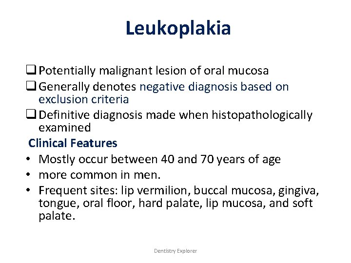 Leukoplakia q Potentially malignant lesion of oral mucosa q Generally denotes negative diagnosis based