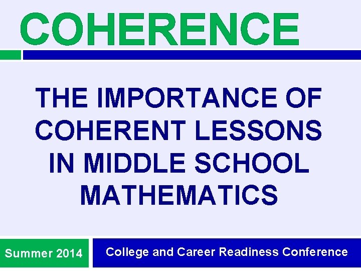 COHERENCE THE IMPORTANCE OF COHERENT LESSONS IN MIDDLE SCHOOL MATHEMATICS Summer 2014 College and