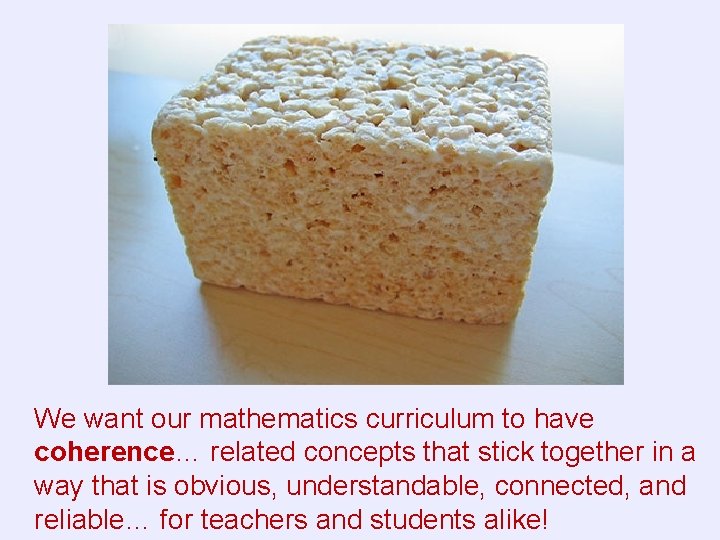 We want our mathematics curriculum to have coherence… related concepts that stick together in