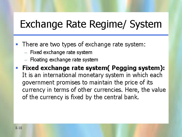 Exchange Rate Regime/ System § There are two types of exchange rate system: –