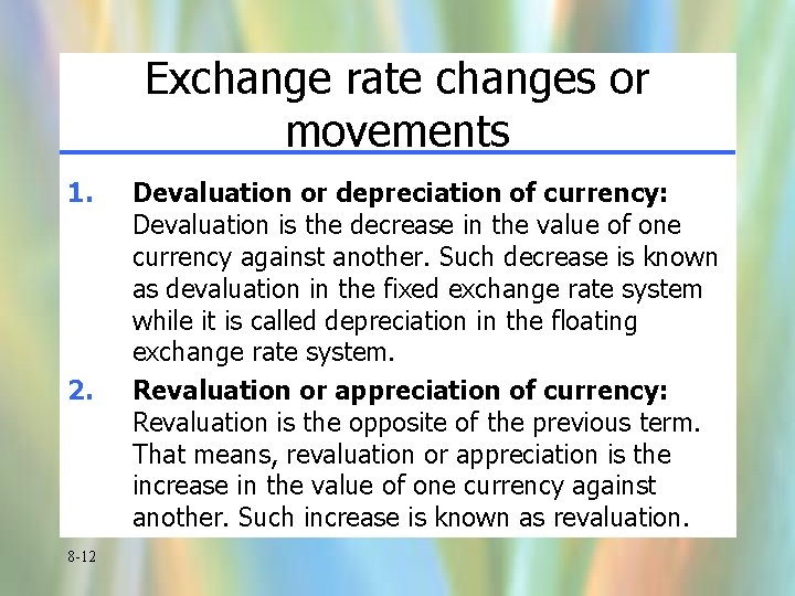 Exchange rate changes or movements 1. 2. 8 -12 Devaluation or depreciation of currency: