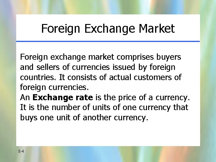 Foreign Exchange Market Foreign exchange market comprises buyers and sellers of currencies issued by