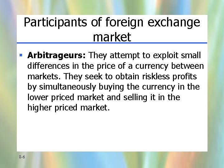 Participants of foreign exchange market § Arbitrageurs: They attempt to exploit small differences in