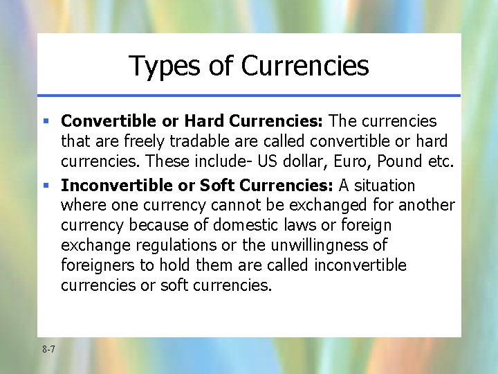 Types of Currencies § Convertible or Hard Currencies: The currencies that are freely tradable