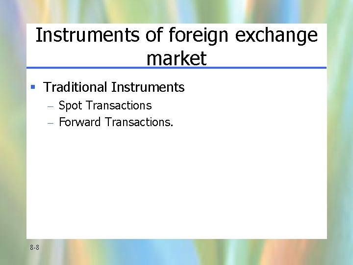 Instruments of foreign exchange market § Traditional Instruments – Spot Transactions – Forward Transactions.