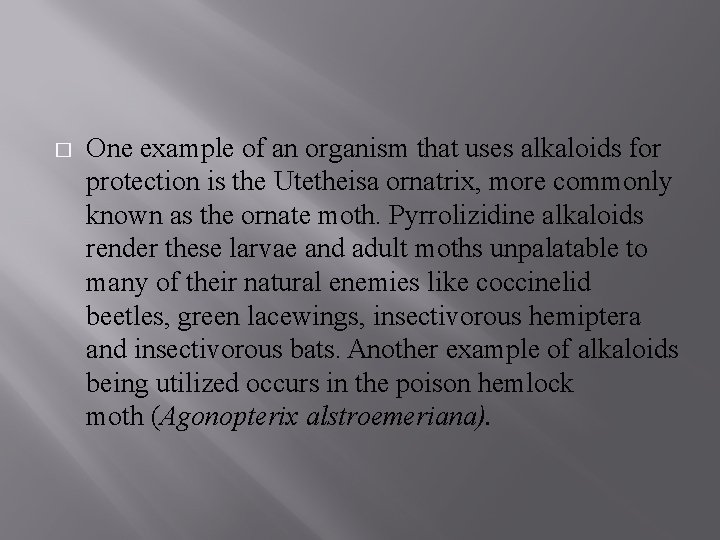 � One example of an organism that uses alkaloids for protection is the Utetheisa