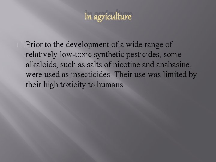 In agriculture � Prior to the development of a wide range of relatively low-toxic