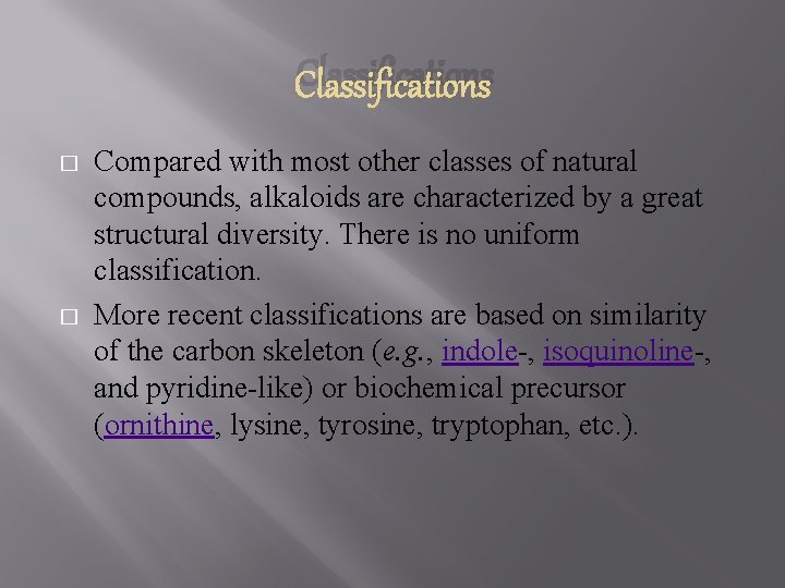 Classifications � � Compared with most other classes of natural compounds, alkaloids are characterized