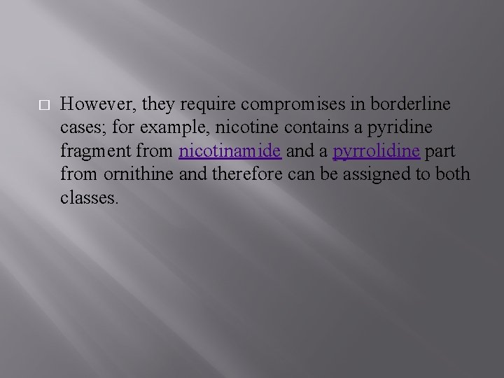 � However, they require compromises in borderline cases; for example, nicotine contains a pyridine