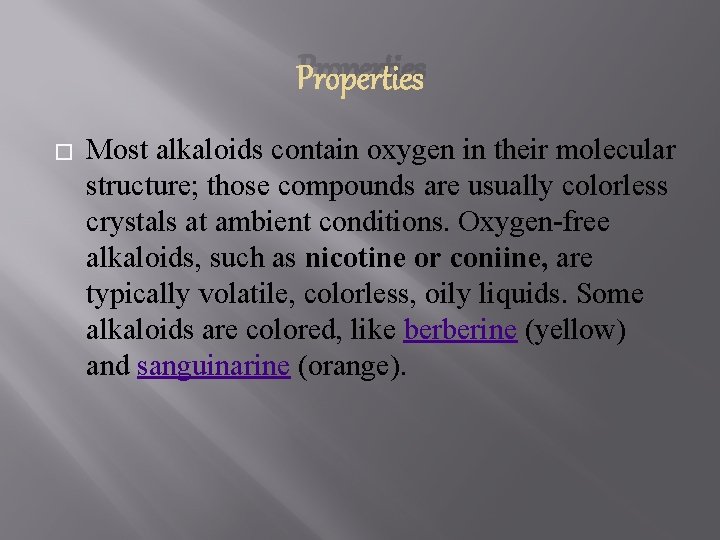 Properties � Most alkaloids contain oxygen in their molecular structure; those compounds are usually