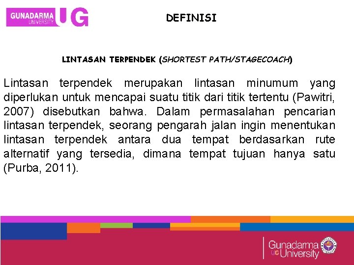 DEFINISI LINTASAN TERPENDEK (SHORTEST PATH/STAGECOACH) Lintasan terpendek merupakan lintasan minumum yang diperlukan untuk mencapai