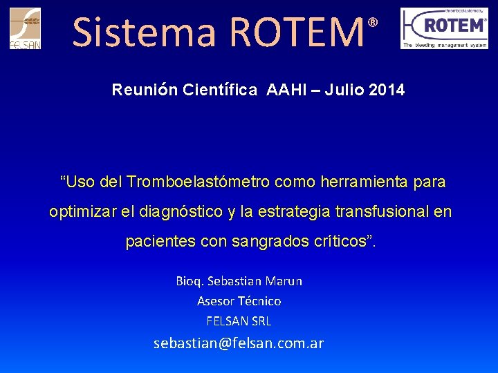 Sistema ROTEM ® Reunión Científica AAHI – Julio 2014 “Uso del Tromboelastómetro como herramienta