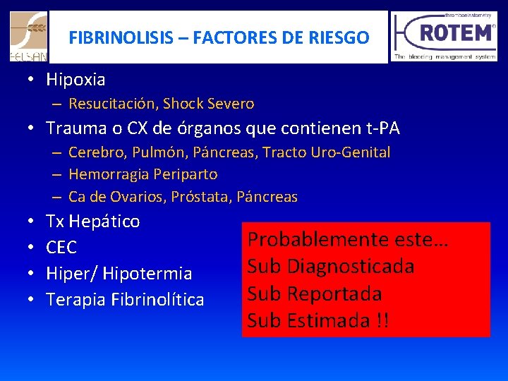 FIBRINOLISIS – FACTORES DE RIESGO • Hipoxia – Resucitación, Shock Severo • Trauma o