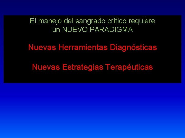 El manejo del sangrado crítico requiere un NUEVO PARADIGMA Nuevas Herramientas Diagnósticas Nuevas Estrategias