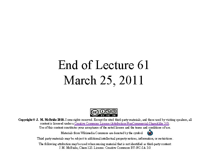 End of Lecture 61 March 25, 2011 Copyright © J. M. Mc. Bride 2010.