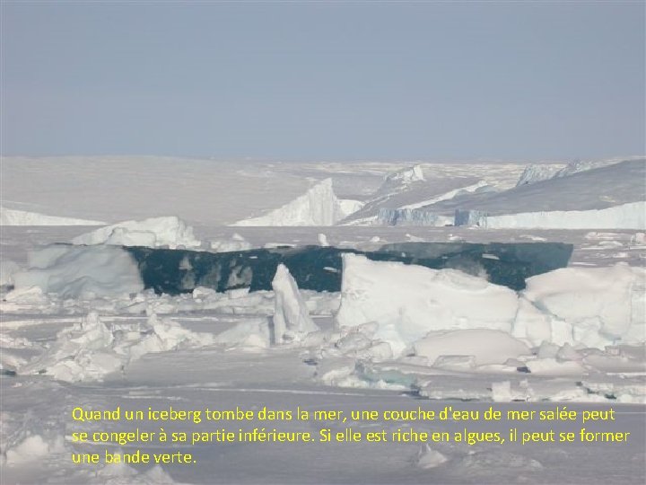 Quand un iceberg tombe dans la mer, une couche d'eau de mer salée peut